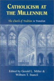 book cover of Catholicism at the millennium : the church of tradition in transition by Gerald Miller