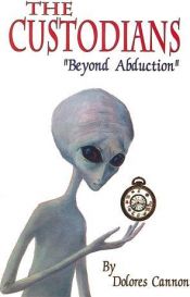 book cover of The Custodians: Beyond Abduction by Dolores Cannon