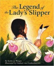 book cover of The Legend of the Lady's Slipper by Kathy-jo Wargin