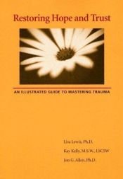 book cover of Restoring hope and trust : an illustrated guide to mastering trauma by Lisa Lewis; Kay Kelly; Jon G. Allen