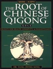 book cover of The Root of Chinese Qigong : Secrets of Health, Longevity, & Enlightenment by Jwing-Ming Yang