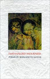 book cover of Two Haloed Mourners by Bernadette Mayer