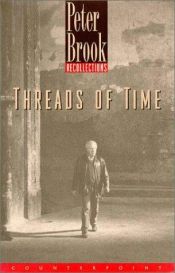 book cover of Threads of Time: Recollections by Peter Brook [director]