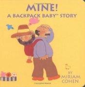 book cover of Mine! A Backpack Baby Story (Backpack Baby Books) by Miriam Cohen