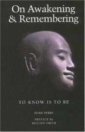 book cover of On Awakening and Remembering: To Know Is To Be by Mark Perry