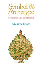 book cover of Symbol and Archetype: A Study of the Meaning of Existence by Martin Lings