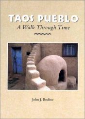 book cover of Taos Pueblo : a walk through time : a visitor's guide to the pueblo, its people, and their customs and their long h by John J. Bodine
