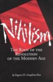 book cover of Nihilism: the Root of the Revolution of the Modern Age by Saraphim Rose