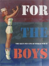 book cover of For the Boys the Racy Pin Ups of WWII by マックス・アラン・コリンズ