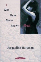 book cover of I Who Have Never Known Men by Jacqueline Harpman