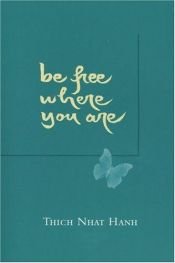 book cover of Be Free Where You Are: A Talk Given at the Maryland Correctional Institution by Thich Nhat Hanh