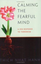 book cover of Calming the Fearful Mind: A Zen Response to Terrorism by Thich Nhat Hanh