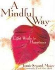 book cover of A Mindful Way: Eight Weeks to Happiness by Jeanie Seward-Magee