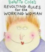 book cover of Babette Cole's Revolting Rules for the Working Woman (Revolting Rules) by Babette Cole