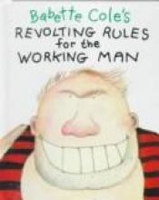 book cover of Babette Cole's Revolting Rules for the Working Man (Revolting Rules) by Babette Cole