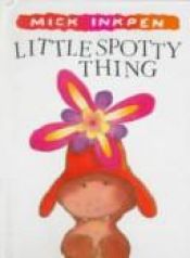 book cover of Little Spotty Thing by Mick Inkpen