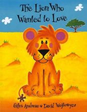 book cover of The lion who wanted to love by Giles Andreae