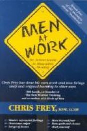 book cover of Men at Work: An Action Guide to Masculine Healing by Chris L. Frey