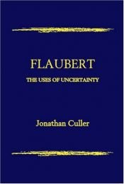 book cover of Flaubert: The uses of uncertainty by Jonathan Culler