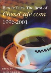 book cover of Heroic Tales: The Best of Chesscafe.com 1996 - 2001 by Taylor Kingston