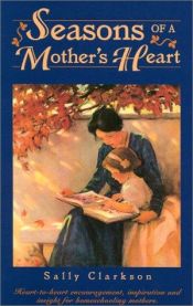 book cover of Seasons of a Mothers Heart by Sally Clarkson