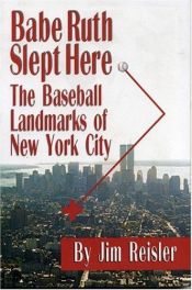 book cover of Babe Ruth Slept Here: The Baseball Landmarks of New York City by Jim Reisler