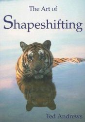 book cover of The Art of Shapeshifting by Ted Andrews