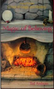 book cover of Magic of Believing (Young Person's School of Magic and Mystery, V. 1) by Ted Andrews