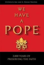 book cover of We Have a Pope by Steve Ray; R. Dennis Walters