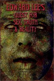 book cover of Edward Lee's Quest For Sex, Truth and Reality by Edward Lee