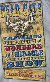 book cover of Dead Cat Traveling Circus of Wonders and Miracle Medicine Show by Gerard Houarner (editor)