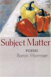 book cover of Subject Matter by Baron Wormser