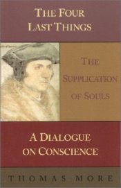 book cover of Four Last Things: The Supplication of Souls: A Dialogue on Conscience by Tomass Mors