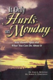 book cover of It only hurts on Monday by Gary L. McIntosh