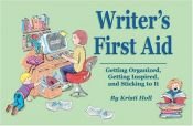 book cover of Writer's First Aid: Getting Organized, Getting Inspired, and Sticking to It by Kristi Holl