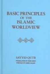 book cover of Basic Principles of Islamic World view by Syed Qutb