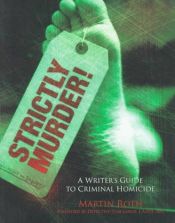 book cover of Strictly Murder!: A Writer's Guide to Criminal Homicide by Martin Roth