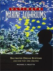 book cover of Ultimate Marine Aquariums: Saltwater Dream Systems and How They Are Created (Microcosm by Michael S. Paletta