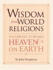 book cover of Wisdom From World Religions: Pathways Toward Heaven And Earth by John Templeton