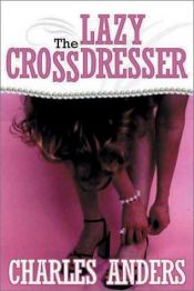 book cover of The Lazy Crossdresser by Charlie Jane Anders