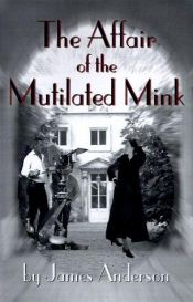 book cover of The Affair Of The Mutilated Mink by James Anderson