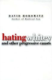 book cover of Hating Whitey: And Other Progressive Causes by David Horowitz