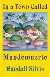 book cover of In a Town Called Mundomuerto by Randall Silvis