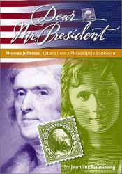 book cover of Thomas Jefferson: Letters from a Philadelphia Bookworm (Armstrong, Jennifer, Dear Mr. President.) by Jennifer Armstrong