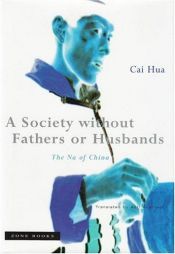 book cover of A Society without Fathers or Husbands: The Na of China by Cai Hua