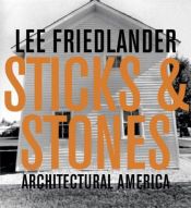 book cover of Lee Friedlander: Sticks And Stones: Architectural America by Lee Friedlander