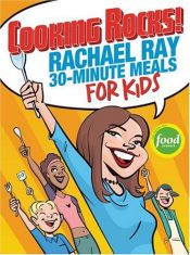 book cover of Cooking Rocks! Rachael Ray 30-Minute Meals for Kids by Rachael Ray