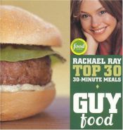 book cover of Guy food : Rachael Ray top 30 30-minute meals by Rachael Ray