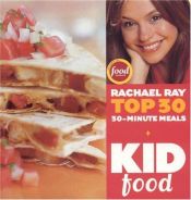 book cover of Kid Food: Rachael Ray's Top 30 30-Minute Meals by רייצ'ל ריי