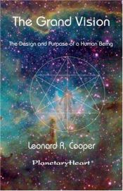 book cover of The Grand Vision: The Design and Purpose of a Human Being by Leonard R. Cooper